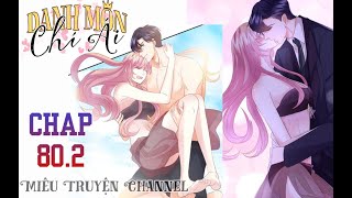 Danh môn chí ái Chap 80.2 | Em không mặc gì là đẹp nhất! Ù ui ngọt chết con dân