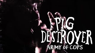 PIG DESTROYER  - Army of Cops (Official Music Video)