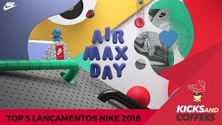 Top 5 Lançamentos Nike 2018 - E quem quer ganhar air max 270!?