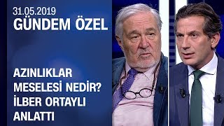 Azınlıklar meselesi nedir? İlber Ortaylı anlattı - Gündem Özel 31.05.2019 Cuma