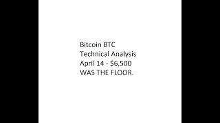 Bitcoin BTC - Technical Analysis April 14 - $6,500 WAS THE FLOOR.