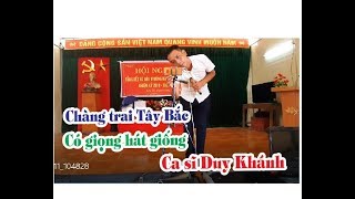 Chàng trai Tây Bắc có giọng hát giống ca sĩ Duy Khánh