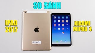 So sánh iPad 2017 vs Xiaomi MiPad 4: Chênh nhau 2 triệu có nên cố hay không?