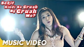 Bakit Hindi Ka Crush Ng Crush Mo Music Video | Zia Quizon | 'Bakit Hindi Ka Crush Ng Crush Mo'