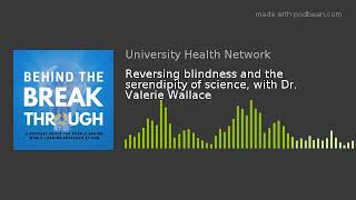 Reversing blindness and the serendipity of science, with Dr. Valerie Wallace