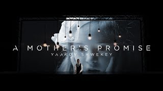 Yaakov Shwekey - A MOTHER’S PROMISE