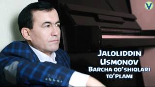 Jaloliddin Usmonov - Barcha qo'shiqlar to'plami | Жалолиддин Усмонов - Барча кушиклари туплами
