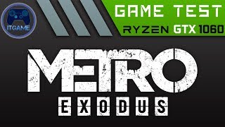 Game Test #30: METRO: EXODUS , AMD Ryzen 5 1600 + GTX 1060 6Gb