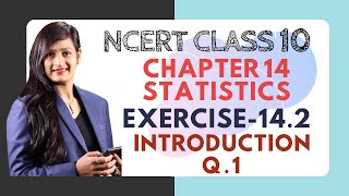 Statistics - Exercise 14.2, Introduction & Q. 1 | Class 10 NCERT Maths Solutions (Lect. 5)