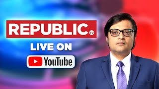 Watch Republic TV Live | English News 24x7 | Arnab Goswami Live