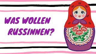 Was Russinnen wirklich wollen.
