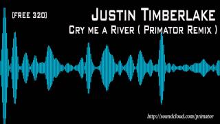 Justin Timberlake - Cry me a River ( Primator Remix) FREE320