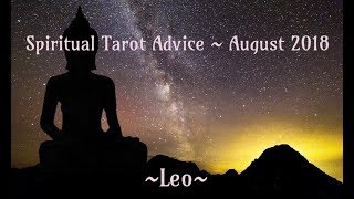 Leo *Spiritual Advice* Tarot Reading ~ August 2018