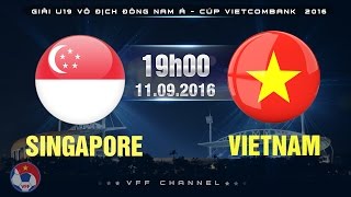 SINGAPORE VS VIETNAM – U19 ĐNÁ CÚP VIETCOMBANK 2016 | FULL