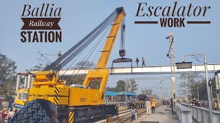 बलिया रेलवे स्टेशन पर होता हुआ स्वचलित सिढ़ी & लिफ्ट का काम। Escalator & Lift Work Update of Ballia.