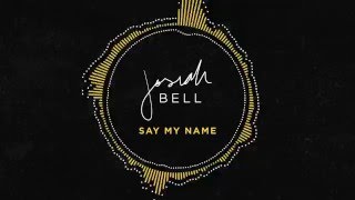 Say My Name (Cover By Josiah Bell)