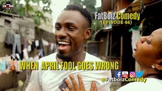 WHEN APRIL FOOL GOES WRONG (FATBOIZ COMEDY)