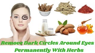How to Remove Dark Circles Around Eyes Permanently With Herbs Quick Herbal Remedies