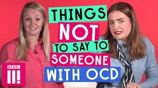 Things Not To Say To Someone With OCD