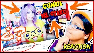 OTAKU REACCIONA A LA CUMBIA DEL OTAKU!!