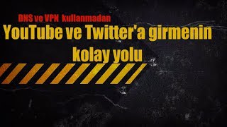 youtube ve twitter'a nasıl girilir ( DNS ve VPN içermez )