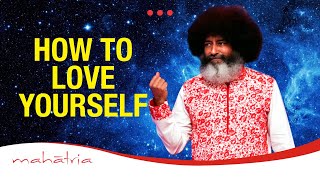 How To Love Yourself | Loving Yourself | Self Love by Mahatria
