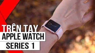 FPT Shop - Trên tay Apple Watch Series 1 - Giá siêu hấp dẫn