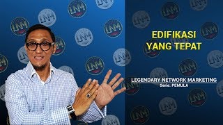 Edifikasi yang Tepat - Legendary Network Marketing