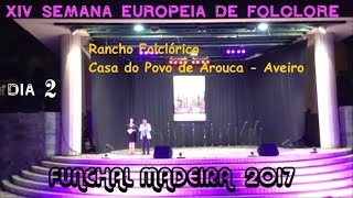 FOLCLORE NA XIV SEMANA EUROPEIA 2017 - Dia 2 -Rancho Folclórico  de Arouca - Aveiro