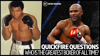 Who is the greatest boxer of all time? ? Quickfire Questions