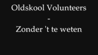 Oldskool Volunteers - Zonder 't te weten
