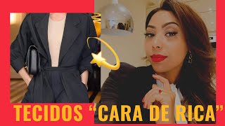 “LOOK CARA DE RICA” COMO ESCOLHER TECIDOS FINOS SOFISTICADOS