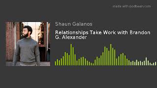 Relationships Take Work with Brandon G. Alexander
