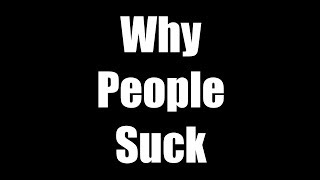 Why People Suck