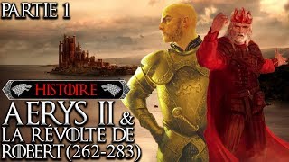 Histoire #25 Pt.1 : Aerys II le roi fou & la Révolte de Robert (262-283)