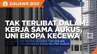 Tak Dlibatkan Dalam Kerja Sama Aukus, Uni Eropa Kecewa