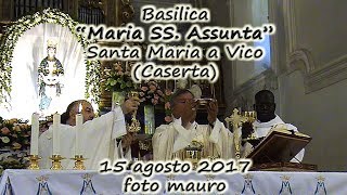 santa maria a vico (ce) festa "Maria SS. Assunta" Santa Messa 15 agosto 2017