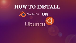 BLENDER 2.8 INSTALL INTO UBUNTU/DEBIAN/LINUX