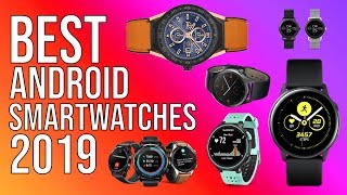 BEST ANDROID SMARTWATCH 2019 - TOP 10 BEST SMARTWATCHES FOR ANDROID 2019