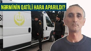 Nerminin qatilini Bakıya getirdiler - Son xeber