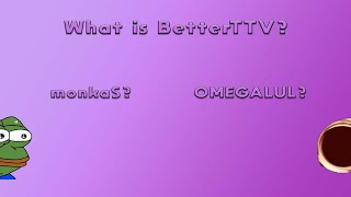 What is BetterTTV? (monkaS, POGGERS, OMEGALUL) - How do I get it?