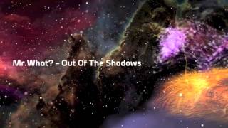 Mr.What? - Out Of The Shadows