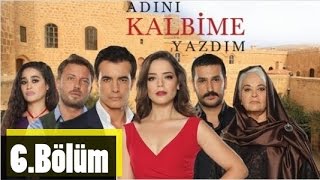 Adını Kalbime Yazdım 6.Bölüm