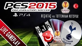 PES 2015 Beşiktaş vs Tottenham Hotspur | UEFA Europa League | LIVE | PS4