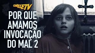 Por que amamos Invocação do Mal 2 | OmeleTV