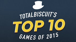 TotalBiscuit's Top 10 Games of 2015