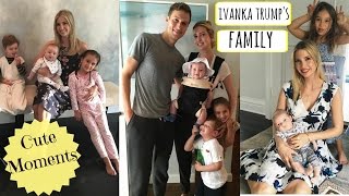Ivanka Trump's Family | CUTE MOMENTS VIDEO COMPILATION |
