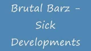 Brutal Barz Sick Developments