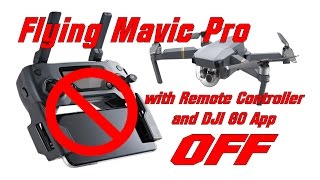 Flying the DJI Mavic Pro with the Remote and GO App OFF