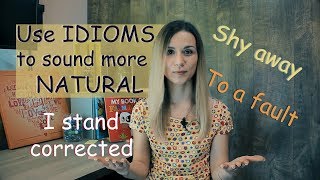 Use IDIOMS to sound more NATURAL | Speak like a NATIVE SPEAKER